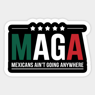 maga mexicans aint going anywhere Men and Women Sticker